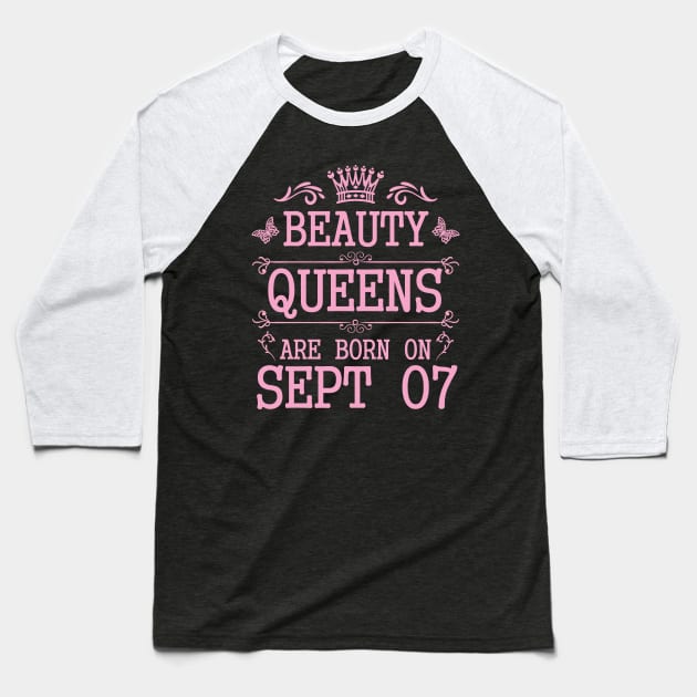 Beauty Queens Are Born On September 07 Happy Birthday To Me You Nana Mommy Aunt Sister Daughter Baseball T-Shirt by Cowan79